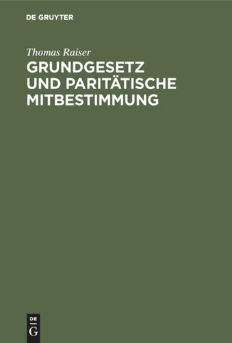 Grundgesetz und paritätische Mitbestimmung: Die Vereinbarkeit der Entwürfe eines Gesetzes über die Mitbestimmung der Arbeitnehmer mit dem Grundgesetz