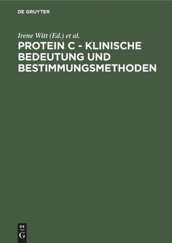 Protein C - Klinische Bedeutung und Bestimmungsmethoden: Tagungsbericht Symposium über Protein C, Titisee/Freiburg im Breisgau, 9.–11. Juli 1984