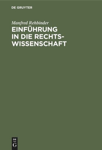 Einführung in die Rechtswissenschaft: Grundfragen, Grundlagen, und Grundgedanken des Rechts