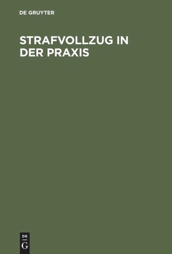 Strafvollzug in der Praxis: Eine Einführung in die Probleme und Realitäten des Strafvollzuges und der Entlassenenhilfe