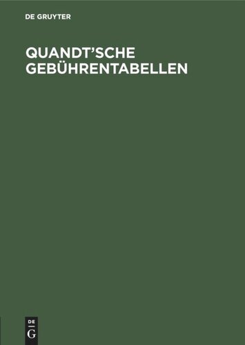 Quandt’sche Gebührentabellen: Für Rechtsanwälte und Notare, Gerichtsvollzieher und Rechtsbeistände, Ordentliche Gerichte und Arbeitsgerichte, Gerichte der Verwaltungs-, Sozial- und Finanzgerichtsbarkeit, Freiwillige Gerichtsbarkeit und Strafsachen