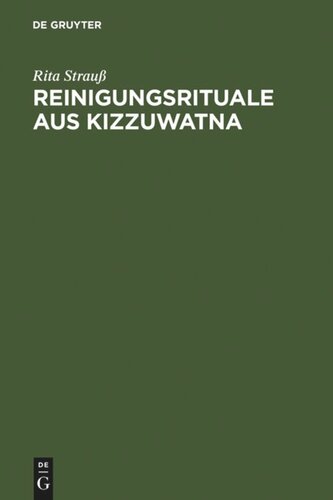 Reinigungsrituale aus Kizzuwatna: Ein Beitrag zur Erforschung hethitischer Ritualtradition und Kulturgeschichte