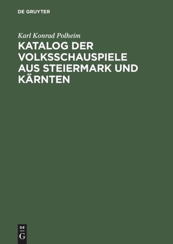 Katalog der Volksschauspiele aus Steiermark und Kärnten: Nebst Analekten aus Bayern, West- und Oberösterreich