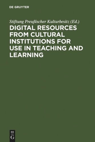 Digital Resources from Cultural Institutions for Use in Teaching and Learning: A Report of the American/German Workshop. The Andrew W. Mellon Foundation/Stiftung Preußischer Kulturbesitz