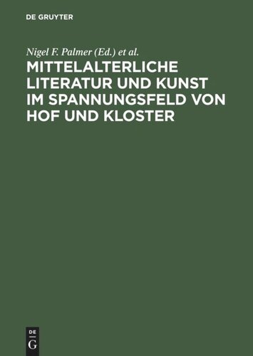 Mittelalterliche Literatur und Kunst im Spannungsfeld von Hof und Kloster: Ergebnisse der Berliner Tagung, 9.-11. Oktober 1997