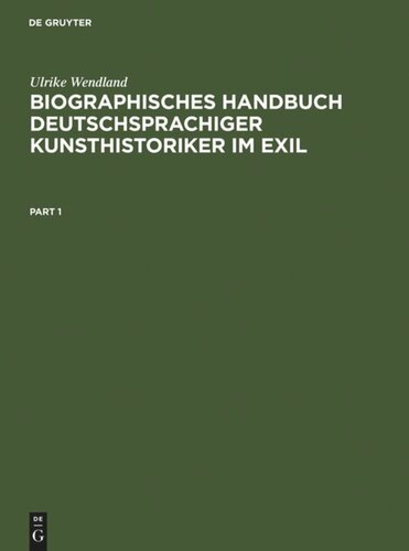 Biographisches Handbuch deutschsprachiger Kunsthistoriker im Exil: Leben und Werk der unter dem Nationalsozialismus verfolgten und vertriebenen Wissenschaftler. Teil 1: A–K. Teil 2: L–Z