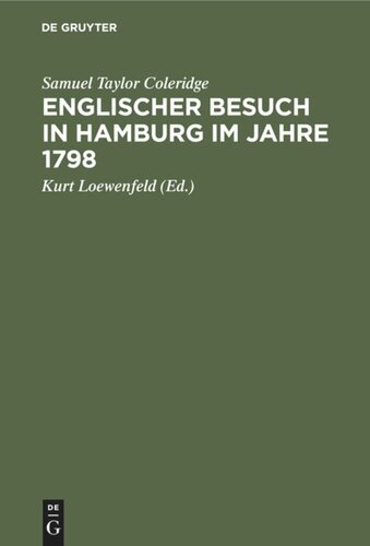 Englischer Besuch in Hamburg im Jahre 1798: Wie zwei große englische Dichter nach Hamburg reisten und was sie dort sahen, insbesondere ihre höchst merkwürdigen Gespräche mit Herrn Klopstock