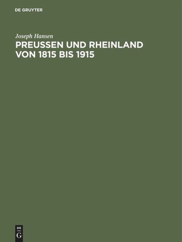 Preußen und Rheinland von 1815 bis 1915: Hundert Jahre politischen Lebens am Rhein