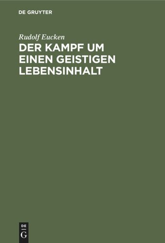 Der Kampf um einen geistigen Lebensinhalt: Neue Grundlegung einer Weltanschauung