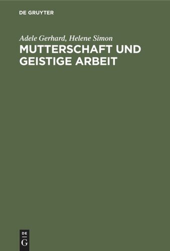 Mutterschaft und geistige Arbeit: Eine psychologische und soziologische Studie auf Grundlage einer internationalen Erhebung mit Berücksichtigung der geschichtlichen Entwicklung