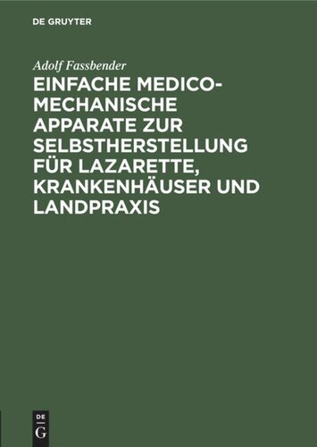 Einfache medico-mechanische Apparate zur Selbstherstellung für Lazarette, Krankenhäuser und Landpraxis