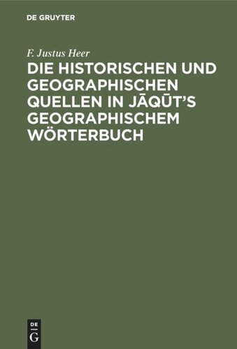 Die historischen und geographischen Quellen in Jāqūt’s Geographischem Wörterbuch