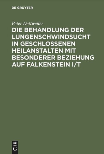 Die Behandlung der Lungenschwindsucht in geschlossenen Heilanstalten mit besonderer Beziehung auf Falkenstein i/T