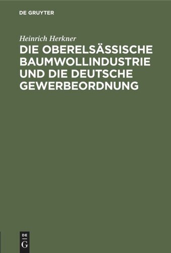 Die oberelsässische Baumwollindustrie und die deutsche Gewerbeordnung: Eine Erwiderung an meine Gegner