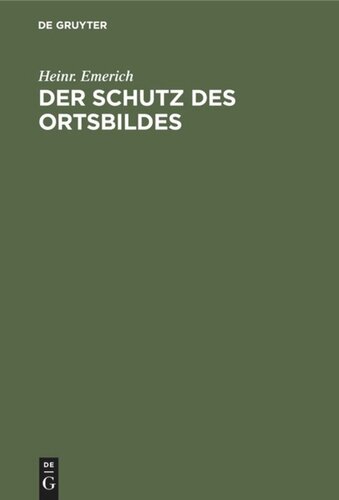 Der Schutz des Ortsbildes: Das Elsaß-Lothringische Landesgesetz betreffend baupolizeiliche Vorschriften vom 7. November 1910 (Gesetzblatt v. 21. Nov.), sowie das Ortsstatut und die Verordnung zum Schutze des Ortsbildes von Straßburg vom 23. November 1910