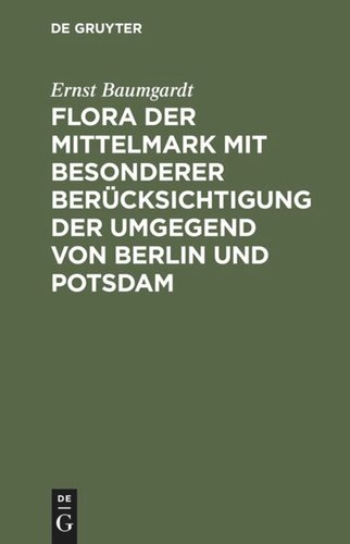 Flora der Mittelmark mit besonderer Berücksichtigung der Umgegend von Berlin und Potsdam