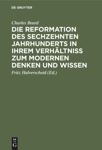 Die Reformation des sechzehnten Jahrhunderts in ihrem Verhältniss zum modernen Denken und Wissen: Zwölf Hibbert-Vorlesungen