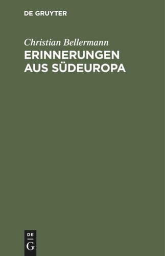 Erinnerungen aus Südeuropa: Geschichtliche, topographische und literarische Mittheilungen aus Italien, dem südlichen Frankreich, Spanien und Portugal