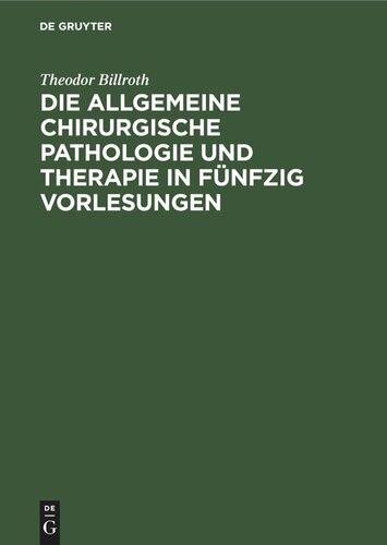 Die allgemeine chirurgische Pathologie und Therapie in fünfzig Vorlesungen: Ein Handbuch für Studirende und Aerzte