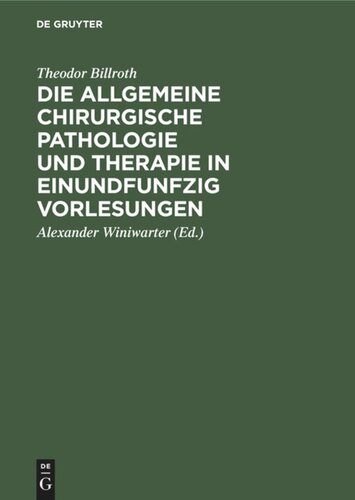 Die allgemeine chirurgische Pathologie und Therapie in einundfunfzig Vorlesungen: Ein Handbuch für Studirende und Aerzte