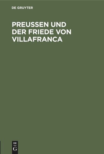 Preussen und der Friede von Villafranca: Ein Beitrag zur neuesten deutschen Geschichte