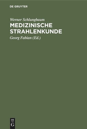 Medizinische Strahlenkunde: Eine Einführung in die physikalischen, technischen und biologischen Grundlagen der medizinischen Strahlenanwendung für Mediziner und medizinisch-technische Assistentinnen