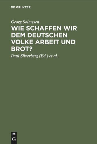 Wie schaffen wir dem deutschen Volke Arbeit und Brot?: Drei Vorträge, gehalten in Köln am 1. März 1926 anläßlilch der Generalversammlung der Vereinigung von Banken und Bankiers in Rheinland und Westfalen e.V.