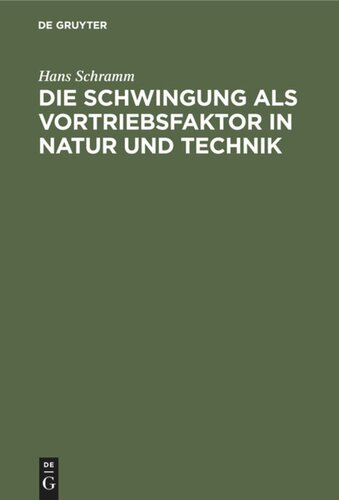 Die Schwingung als Vortriebsfaktor in Natur und Technik: Gedanken eines Ingenieurs über das Problem der schwingenden Propulsion in Technik und Biologie