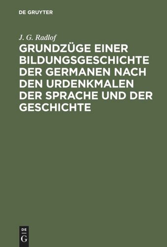 Grundzüge einer Bildungsgeschichte der Germanen nach den Urdenkmalen der Sprache und der Geschichte