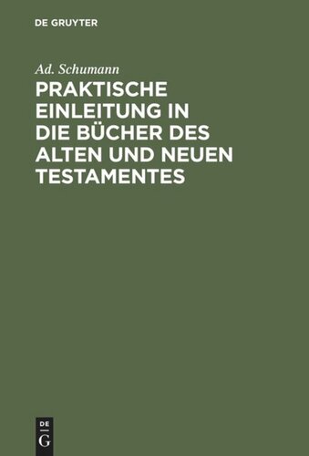 Praktische Einleitung in die Bücher des Alten und Neuen Testamentes: Zum Gebrauch für Lehrer an höheren und mittleren Schulen