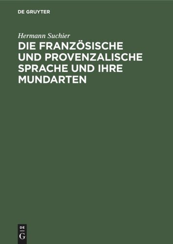 Die französische und provenzalische Sprache und ihre Mundarten: Nach ihrer historischen Entwicklung dargestellt