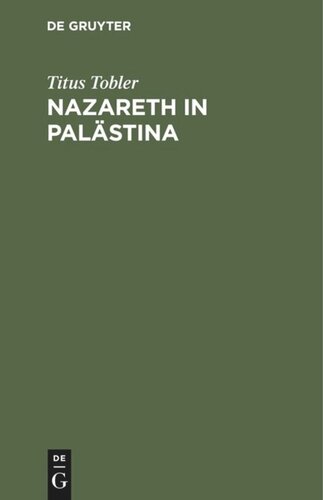 Nazareth in Palästina: Nebst Anhang der 4. Wanderung. Mit einer artistischen Beilage