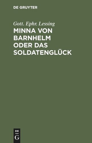 Minna von Barnhelm oder das Soldatenglück: Ein Lustspiel in 5 Aufzügen