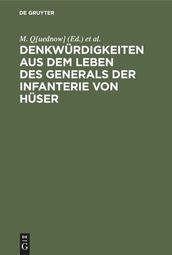 Denkwürdigkeiten aus dem Leben des Generals der Infanterie von Hüser: Größtentheils nach dessen hinterlassenen Papieren