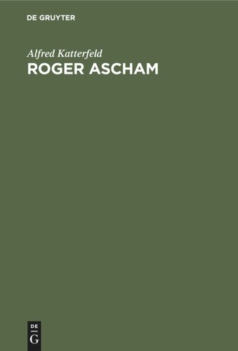 Roger Ascham: Sein Leben und seine Werke. Mit besonderer Berücksichtigung seiner Berichte über Deutschland aus den Jahren 1550–1553