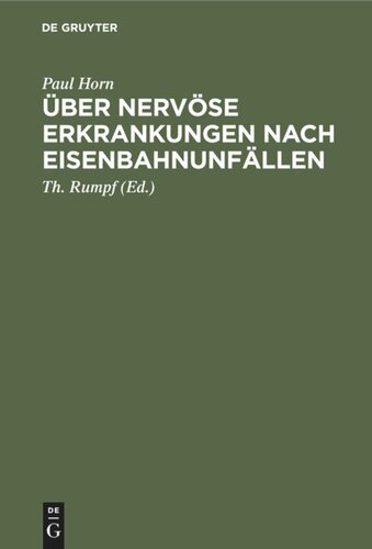 Über nervöse Erkrankungen nach Eisenbahnunfällen: Mit besonderer Berücksichtigung ihrer Beeinflussung durch Kapitalabfindung bezw. Rentenverfahren. Aus dem Seminar für soziale Medizin an der Universität Bonn