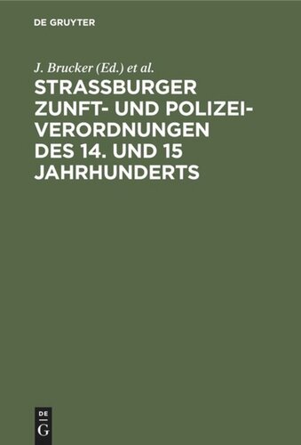 Strassburger Zunft- und Polizei-Verordnungen des 14. und 15 Jahrhunderts