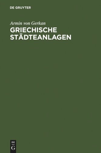 Griechische Städteanlagen: Untersuchungen zur Entwicklung des Städtebaues im Altertum