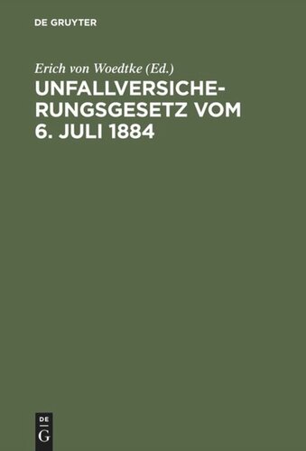 Unfallversicherungsgesetz vom 6. Juli 1884: Mit dem “Ausdehnungsgesetz” vom 28. Mai 1885 und unter theilweiser Berücksichtigung des Bau-Unfallversicherungsgesetzes vom 11. Juli 1887