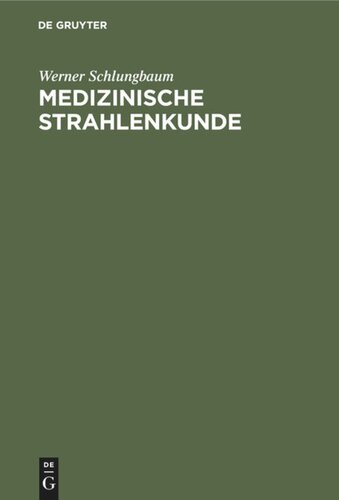 Medizinische Strahlenkunde: Eine Einführung in die physikalischen, technischen und biologischen Grundlagen der medizinischen Strahlenanwendung für Mediziner, medizinisch-technologische Radiologieassistentinnen und -assistenten