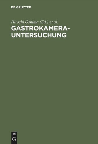 Gastrokamera-Untersuchung: Grundlagen. Untersuchungstechnik, Bildbeurteilung, Ergebnisse mit den Referaten des Ersten Gastrokamera-Seminars, 13.–15. Juni 1969, Berlin