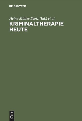 Kriminaltherapie heute: Forschungsberichte zur Behandlung von Delinquenten und Drogengeschädigten