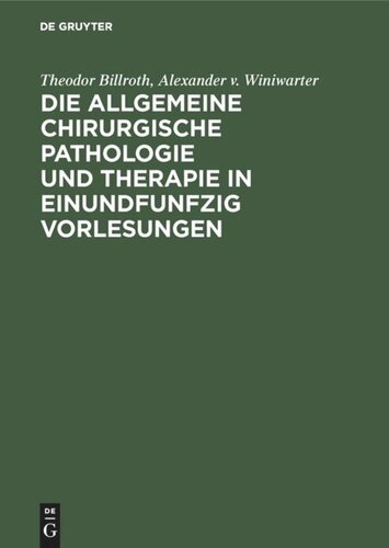 Die allgemeine chirurgische Pathologie und Therapie in einundfunfzig Vorlesungen: Ein Handbuch für Studirende und Aerzte