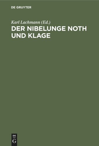 Der Nibelunge Noth und Klage: Nach der ältesten Überlieferung