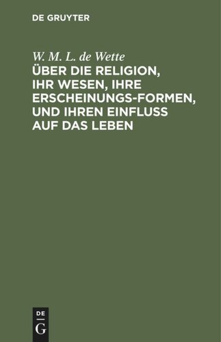 Über die Religion, ihr Wesen, ihre Erscheinungsformen, und ihren Einfluß auf das Leben: Vorlesungen