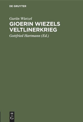 Gioerin Wiezels Veltlinerkrieg: Nach zwei Handschriften aus Boehmers räto-romanischer Bibliothek mit Vergleichung der Ausgabe Flugis