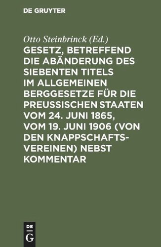 Gesetz, betreffend die Abänderung des Siebenten Titels im Allgemeinen Berggesetze für die Preußischen Staaten vom 24. Juni 1865, vom 19. Juni 1906 (von den Knappschaftsvereinen)  nebst Kommentar