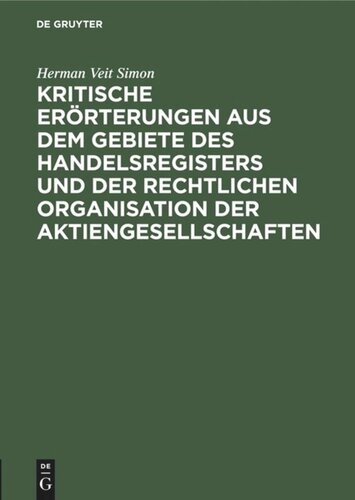 Kritische Erörterungen aus dem Gebiete des Handelsregisters und der rechtlichen Organisation der Aktiengesellschaften