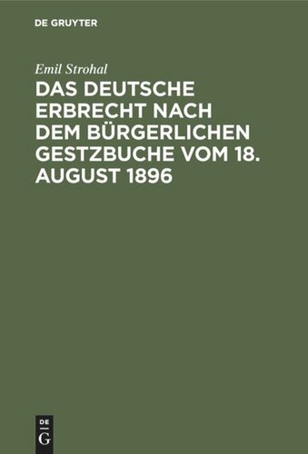 Das deutsche Erbrecht nach dem Bürgerlichen Gestzbuche vom 18. August 1896: In kurzgefaßter Darstellung