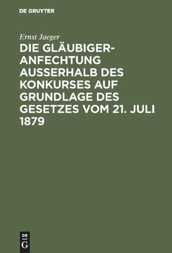 Die Gläubigeranfechtung ausserhalb des Konkurses auf Grundlage des Gesetzes vom 21. Juli 1879